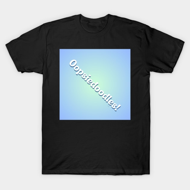 Oopsiedoodles! on varied blue background T-Shirt by KellyMillersArt